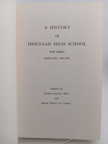 A history of the Diocesan high school for girls Auckland 1903 -1953 the first fifty years by V Johnson, H. Jensen