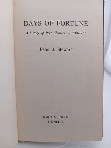 Days of fortune a history of Port Chalmers 1848 -1973 by Peter J. Stewrat