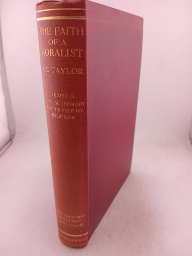 The Faith of A Moralist: Theologucal Implications of Morality (Series I & II) by A.E. Taylor