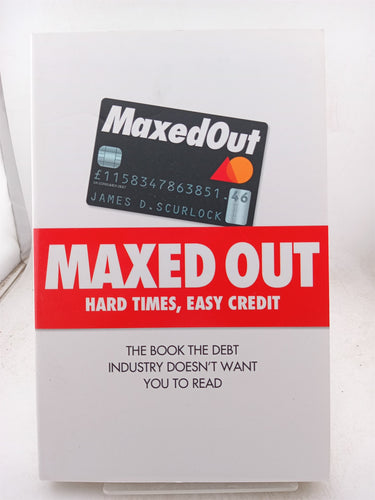 Maxed Out : Hard Times, Easy Credit by James Scurlock