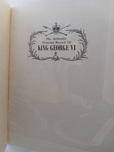 The Authentic Pictorial Record of King George VI by Arthur Groom