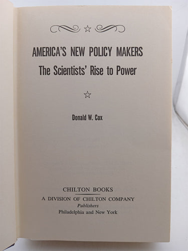 America's New Policy Makers: The Scientist's Rise to Power by Donald W. Cox