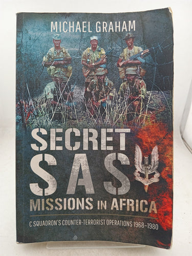 Secret SAS Missions in Africa: C Squadron’s Counter-Terrorist Operations 1968–1980 by Michael Graham