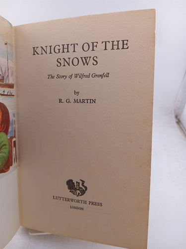 Knight of the Snows: The Story of Wilfred Grenfell by R. G. Martin