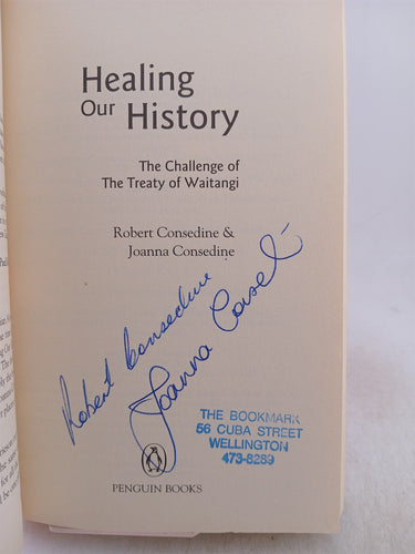 Healing our history: The challenge of the Treaty of Waitangi by Bob Consedine, Joanna Consdine