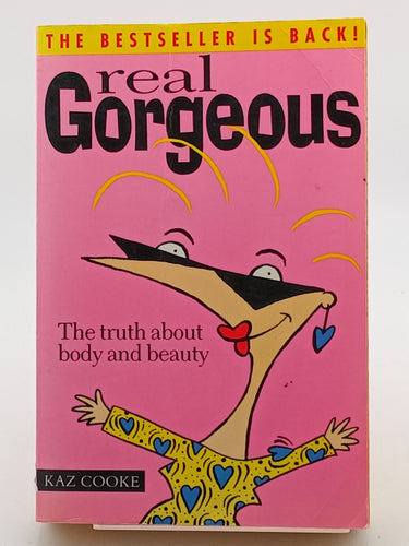 Real Gorgeous : The Truth about Body and Beauty by Kaz Cooke