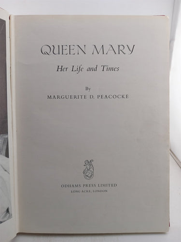 Queen Mary: Her Life and Times by Marguerite D. Peacocke