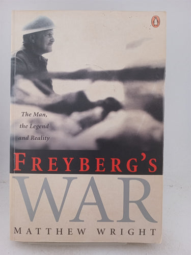 Freyberg's War: The Man, the Legend, and Reality by Matthew Wright
