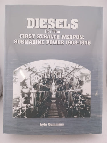 Diesels for the First Stealth Weapon-Submarine Power 1902-1945 by Lyle Cummins