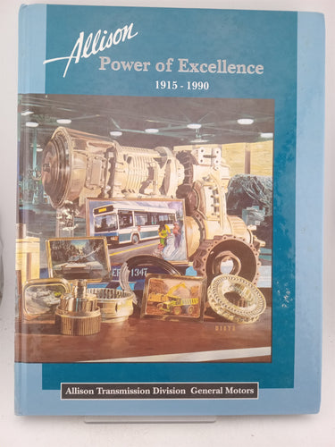 Allison Power of Excellence 1915-1990 - Allison Transmission Division General Motors by Paul Sonnenburg,William A. Schoneburger