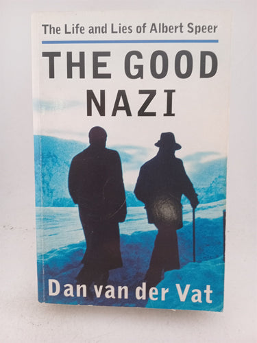 The Good Nazi: The Life And Lies Of Albert Speer by Dan Van der Vat