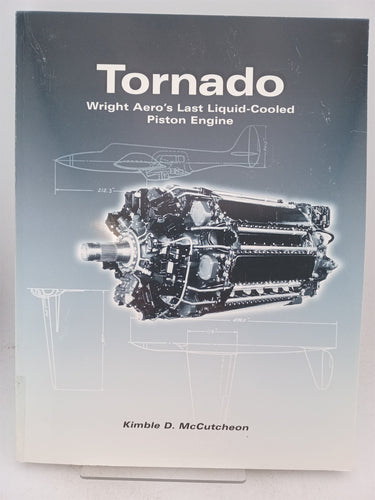 Tornado: Wright Aero's Last Liquid-Cooled Piston Engine by Kimble D. McCutcheon