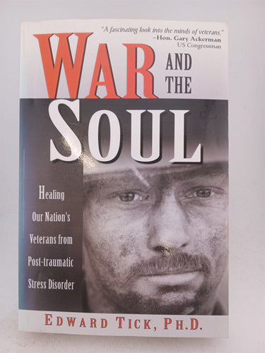 War and the Soul: Healing Our Nation's Veterans from Post-tramatic Stress Disorder by Edward Tick