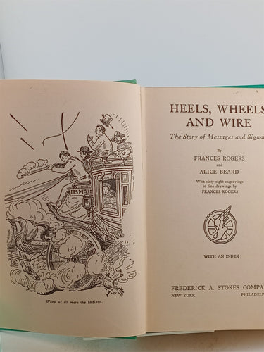 Heels, Wheels and Wire: The Story of Messages and Signals by Frances Rogers,Alice Beard