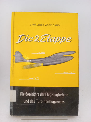 Die 2. Etappe: die geschichte der flugzeugturbine und des turbinenflugzeuges by C. Walther Vogelsang