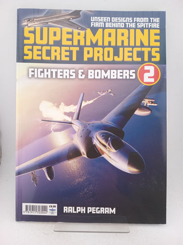 Supermarine Secret Projects: Volume 2 - Fighters and Bombers by Ralph Pegram,Morton's Books