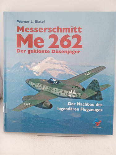 Messerschmitt Me 262 der geklonte Düsenjäger by Werner L. Blasel