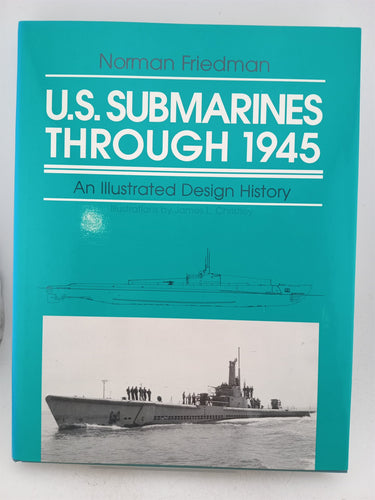 U.S. Submarines Through 1945: An Illustrated Design History by Norman Friedman