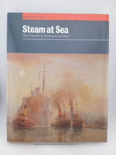 Steam at Sea: Two Centuries of Steam-Powered Ships by Denis Griffiths