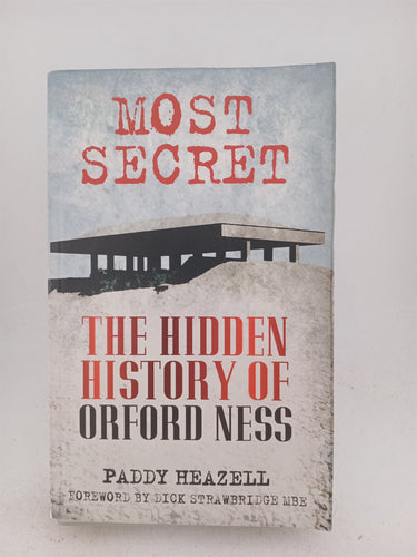 Most Secret: The Hidden History of Orford Ness by Paddy Heazell,Dick Strawbridge