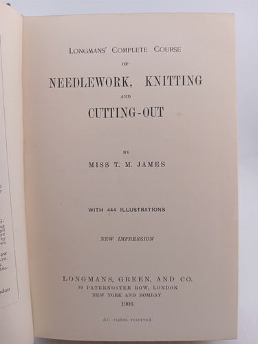 Longmans' Complete Course of Needlework, Knitting and Cutting-Out by T. M. James