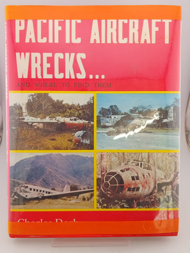 Pacific Aircraft Wrecks and Where to Find Them by Charles Darby