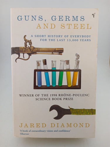 Guns, Germs and Steel - A Short History of Everybody for the Last 13,000 Years by Jared M. Diamond