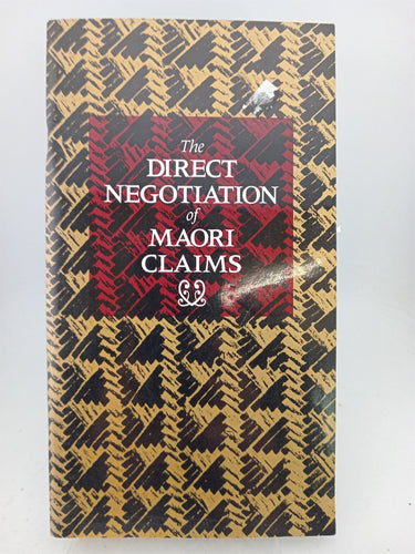 The Direct Negotiation of Maori Claims: An information booklet by The Treaty of Waitangi Policy Unit
