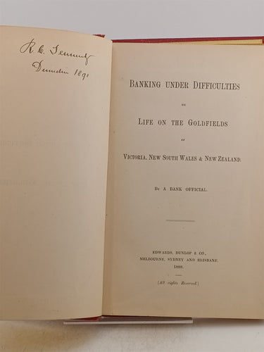 Banking Under Difficulties Or Life on the Goldfields of Victoria, New South Wales and New Zealand by a Bank Official