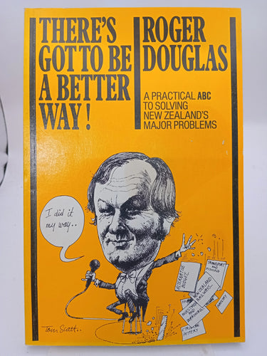 There's Got To Be A Better Way! A Practical ABC To Solving New Zealand's Major Problems by Roger Douglas - Book Express - Used Print Books