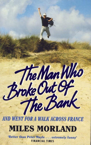 The Man Who Broke Out of the Bank: And Went for a Walk Across France cover image