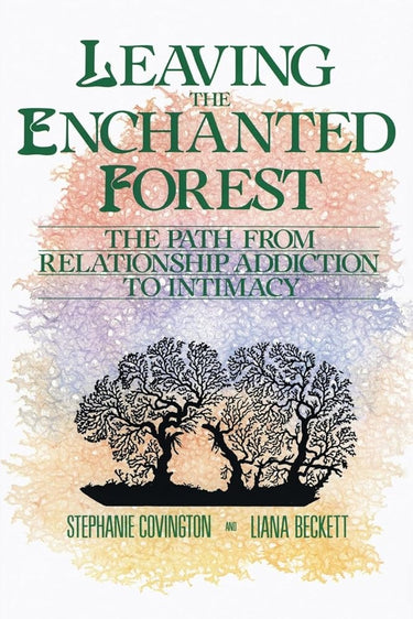 Leaving the Enchanted Forest: The Path from Relationship Addiction to Intimacy cover image