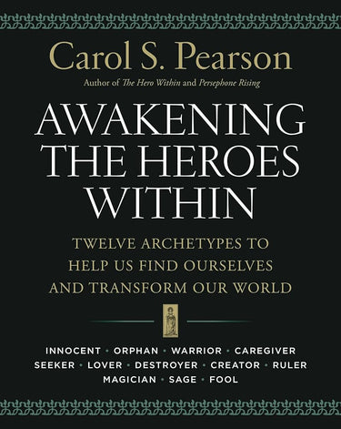Awakening the Heroes Within: Twelve Archetypes to Help Us Find Ourselves and Transform Our World cover image