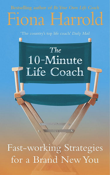 The 10-Minute Life Coach : Fast-Working Strategies to Get You Where You Want and Keep You There cover image