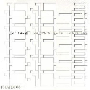 10 X 10 _ 2 100 Architects 10 Critics cover image