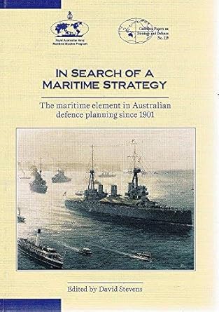 In Search of a Maritime Strategy: The Maritime Element in Australian Defence Planning Since 1901 (Canberra Papers on Strategy & Defence) cover image