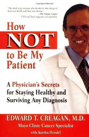 How Not to Be My Patient: A Physician's Secrets for Staying Healthy and Surving Any Diagnosis cover image