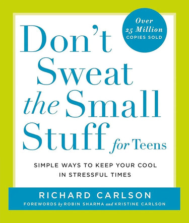 Don't Sweat the Small Stuff for Teens: Simple Ways to Keep Your Cool in Stressful Times (Don't Sweat the Small Stuff Series) cover image