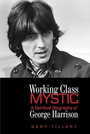 Working Class Mystic: A Spiritual Biography of George Harrison cover image