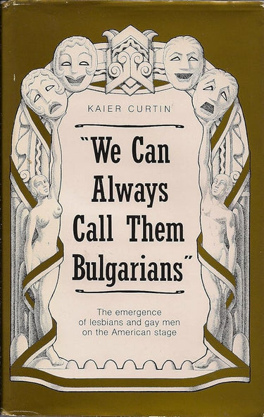 We Can Always Call Them Bulgarians: The Emergence of Lesbians and Gay Men on the American Stage cover image