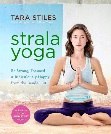 Strala Yoga: Be Strong, Focused & Ridiculously Happy from the Inside Out cover image