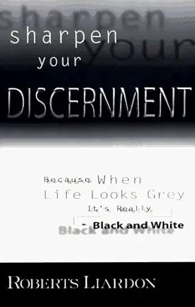 Sharpen Your Discernment: Because When Life Looks Grey, It's Really Black & White cover image