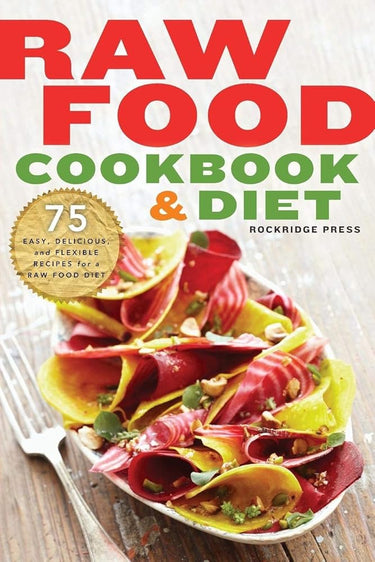 Raw Food Cookbook and Diet: 75 Easy, Delicious, and Flexible Recipes for a Raw Food Diet cover image