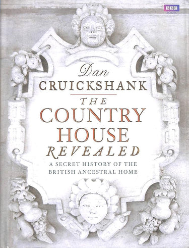 The Country House Revealed: A Secret History of the British Ancestral Home cover image
