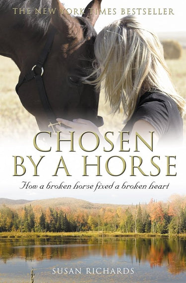 Chosen by a horse: how a broken horse fixed a broken heart. cover image