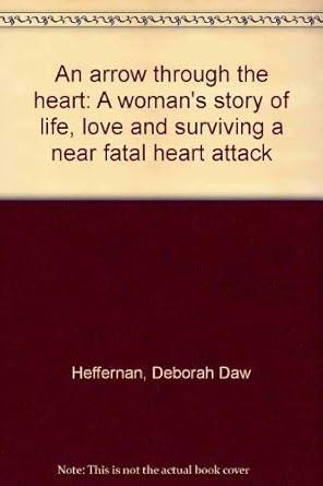 An arrow through the heart: A woman's story of life, love and surviving a near fatal heart attack cover image