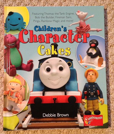Children's Character Cakes: Featuring Thomas the Tank Engine, Bob the Builder, Fireman Sam, Pingu, Rainbow Magic and More! cover image